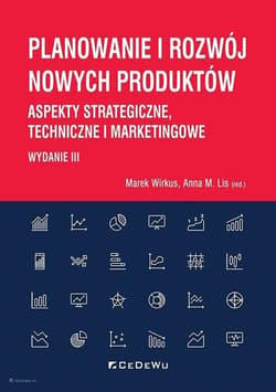 Planowanie i rozwój nowych produktów Aspekty strategiczne, techniczne i marketingowe - Lis Anna M.
