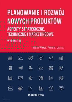 Planowanie i rozwój nowych produktów Aspekty strategiczne, techniczne i marketingowe - Lis Anna M.