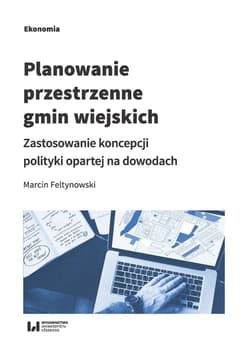 Planowanie przestrzenne gmin wiejskich Zastosowanie koncepcji polityki opartej na dowodach - Marcin Feltynowski