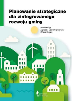 Planowanie strategiczne dla zintegrowanego... - red. Agnieszka Lisowska-Kierepka, Piotr Kryczka