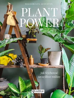 Plant Power Jak wychować szczęśliwe rośliny - Małgorzata Augustyn