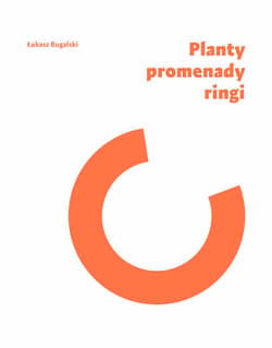 Planty, promenady, ringi - Bugalski Łukasz
