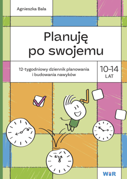 Planuję po swojemu 10-14 lat. 12-tygodniowy dziennik planowania i budowania nawyków - Agnieszka Bala
