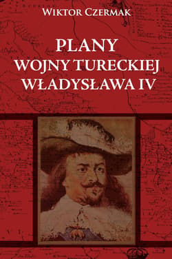 Plany wojny tureckiej Władysława IV - Wiktor Czermak