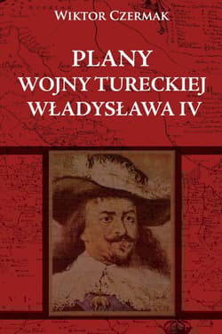 Plany wojny tureckiej Władysława IV - Wiktor Czermak