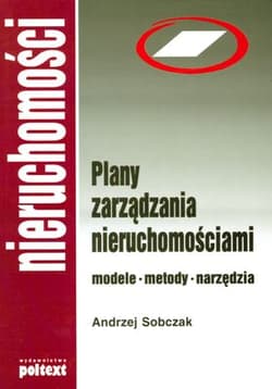 Plany zarządzania nieruchomościami Modele, metody, narzędzia - Andrzej Sobczak