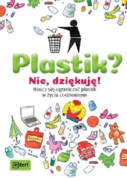 Plastik? Nie, dziękuję! Naucz się ograniczać plastik w życiu codziennym