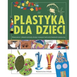 Plastyka dla dzieci część 2 Nowoczesne i zabawne pomysły służące rozwojowi wyobraźni plastycznej - Anna Llimos, Cristina Creixell
