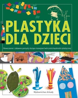 Plastyka dla dzieci część 2 Nowoczesne i zabawne pomysły służące rozwojowi wyobraźni plastycznej - Anna Llimos, Cristina Creixell
