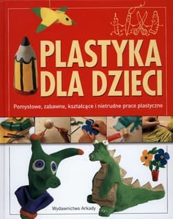 Plastyka dla dzieci. Pomysłowe, zabawne, kształcące i nietrudne prace plastyczne - Anna Llimos, Cristina Creixell