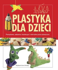 Plastyka dla dzieci. Pomysłowe, zabawne, kształcące i nietrudne prace plastyczne - Anna Llimos, Cristina Creixell