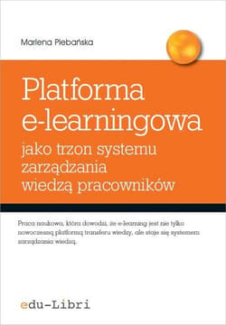 Platforma e-learningowa jako trzon systemu zarządzania wiedzą pracowników - ebook - Marlena Plebańska