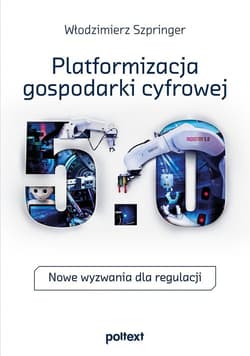Platformizacja gospodarki cyfrowej Nowe wyzwania dla regulacji