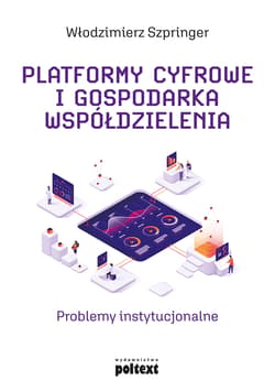 Platformy cyfrowe i gospodarka współdzielenia Problemy instytucjonalne - Włodzimierz Szpringer