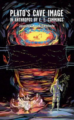 Plato’s cave image in Anthropos by E. E. Cummings - Spychała Jarosław Marek