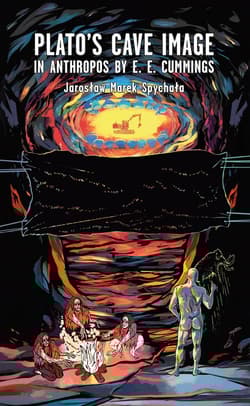 Plato’s cave image in Anthropos by E. E. Cummings - Spychała Jarosław Marek