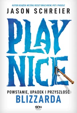 Play Nice. Powstanie, upadek i przyszłość Blizzarda - Jason Schreier