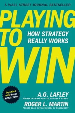 Playing to Win, Expanded with Bonus HBR Articles : How Strategy Really Works - A.G. Lafley,  Martin Roger