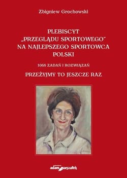Plebiscyt „Przeglądu Sportowego” na najlepszego sportowca polski. 1068 zadań i rozwiązań. Przeżyjmy - Zbigniew Grochowski