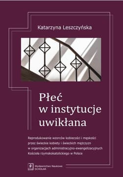 Płeć w instytucje uwikłana - Katarzyna Leszczyńska