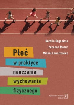 Płeć w praktyce nauczania wychowania fizycznego - Natalia Organista, Zuzanna Mazur, Michał Lenartow