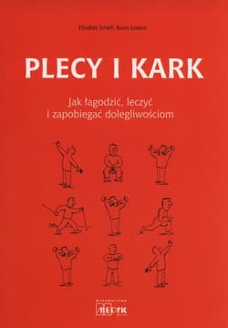 Plecy i kark Jak łagodzi leczyć i zapobiegać dolegliwościom