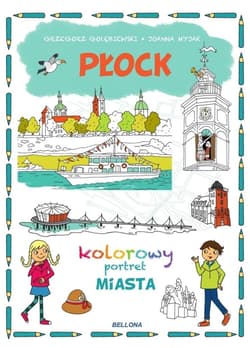 Płock Kolorowy portret Miasta - Gołębiewski Grzegorz, Myjak Joanna