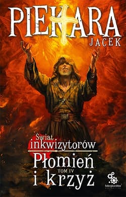 Płomień i krzyż. Świat Inkwizytorów. Tom 4 - Jacek Piekara