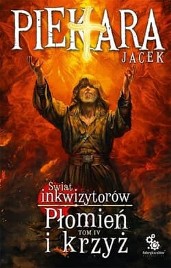 Płomień i krzyż. Świat Inkwizytorów. Tom 4 - Jacek Piekara