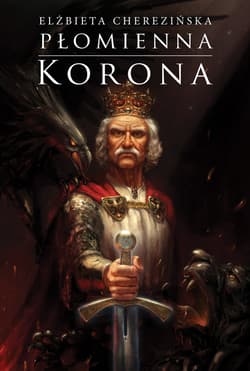 Płomienna korona. Odrodzone królestwo - ebook - Elżbieta Cherezińska