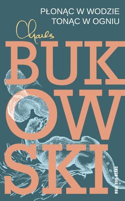 Płonąc w wodzie, tonąc w ogniu - ebook - Charles  Bukowski