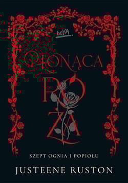 Płonąca róża. Szept ognia i popiołu - Justeene Ruston