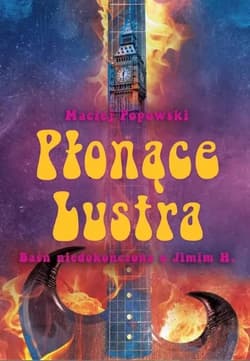 Płonące lustra Baśń niedokończona o Jimim H. - Maciej Popowski