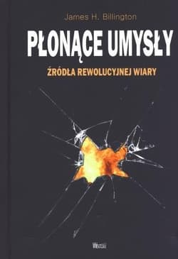 Płonące umysły Źródła rewolucyjnej wiary - Billington James H.