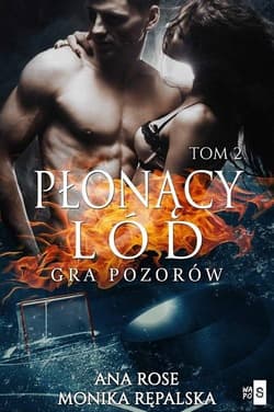 Płonący lód Gra pozorów - Ana Rose, Rępalska Monika