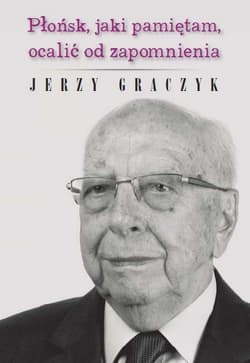 Płońsk, jaki pamiętam, ocalić od zapomnienia - Jerzy Graczyk