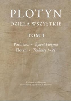 Plotyn Dzieła wszystkie Tom 1 Porfiriusz, Żywot Plotyna. Plotyn, Traktaty 1–21 - Plotyn