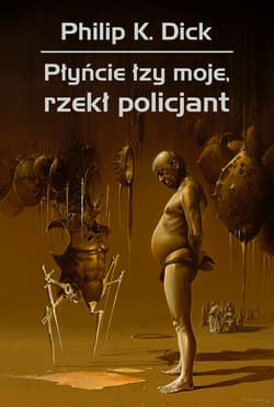 Płyńcie łzy moje, rzekł policjant - Philip K. Dick