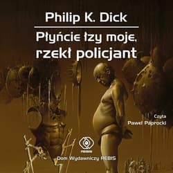 Płyńcie łzy moje, rzekł policjant - audiobook - Philip K. Dick