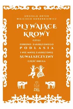Pływające krowy, czyli zdrowo zakręconego... - Wojciech Koronkiewicz, Urszula Arter