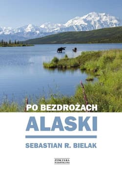 Po bezdrożach Alaski - Sebastian Bielak