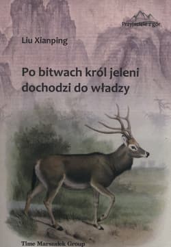 Po bitwach król jeleni dochodzi do władzy - Liu Xianping