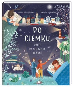 Po ciemku czyli co się dzieje w nocy - Monika Utnik-Strugała