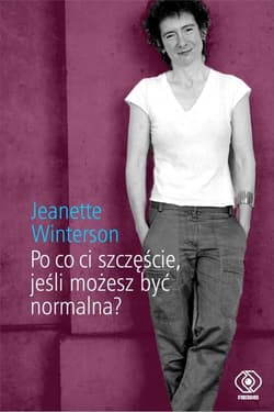 Po co ci szczęście jeśli możesz być normalna? - Jeanette Winterson