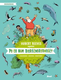 Po co nam bioróżnorodność? - Reeves Hubert, Boutinot Nelly, Casanave Daniel
