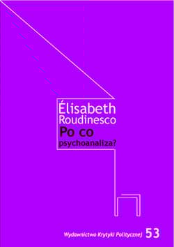 Po co psychoanaliza? - Roudinesco Elisabeth