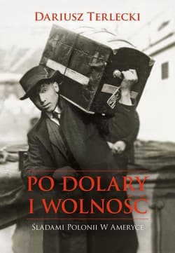 Po dolary i wolność - Terlecki Dariusz Wojciech