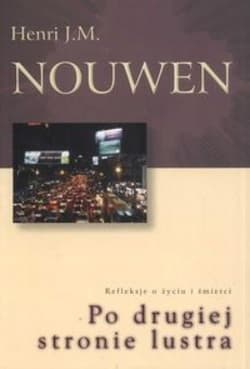 Po drugiej stronie lustra Refleksje o życiu i śmierci - Henri J.M. Nouwen