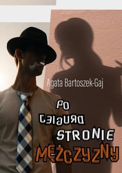 Po drugiej stronie mężczyzny - Agata Bartoszek-Gaj