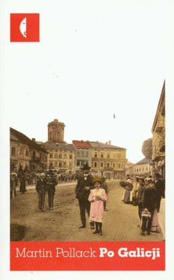 Po Galicji. O chasydach, Hucułach, Polakach i Rusinach